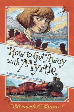 Cover Art for 9781616209193, How to Get Away with Myrtle (A Myrtle Hardcastle Mystery) by Elizabeth C. Bunce