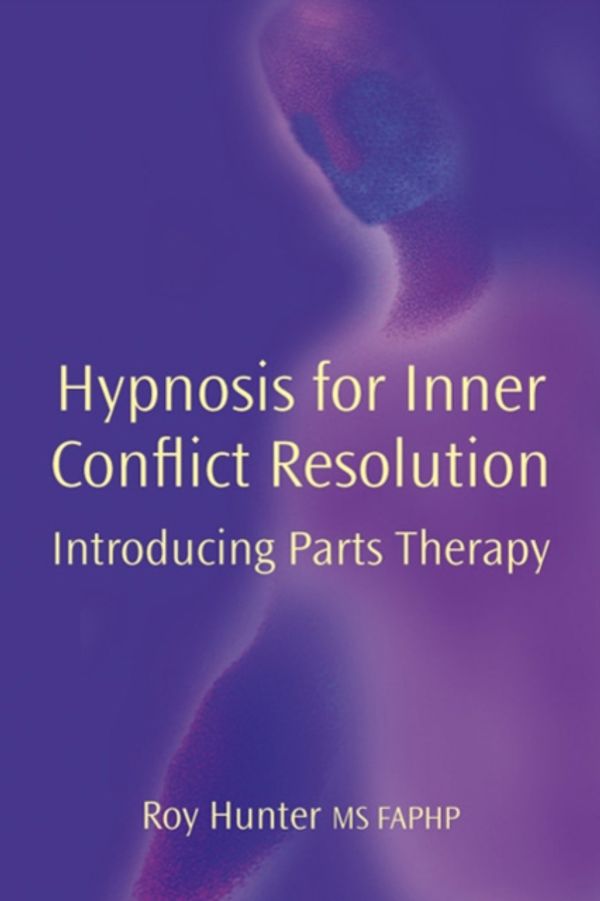 Cover Art for 9781904424604, Hypnosis for Inner Conflict Resolution by Roy Hunter