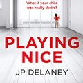 Cover Art for B07WBYPPJG, Playing Nice: The addictive and chilling new thriller from the bestselling author of The Girl Before and The Perfect Wife by Jp Delaney