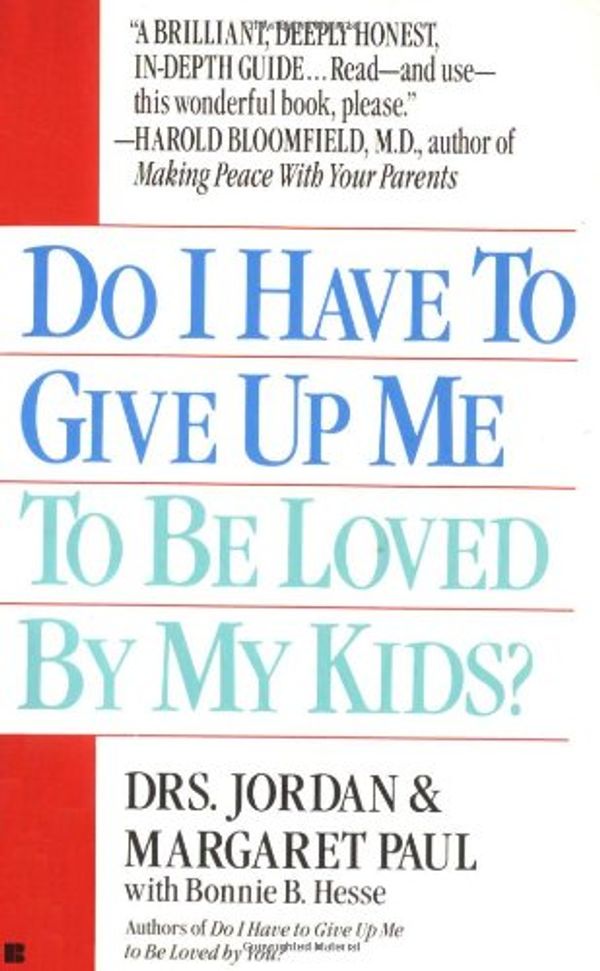 Cover Art for 9780425150597, Do I Have to Give Up Me to Be Loved by My Kids by Jordan Paul, Margaret Paul, Bonnie B. Hesse