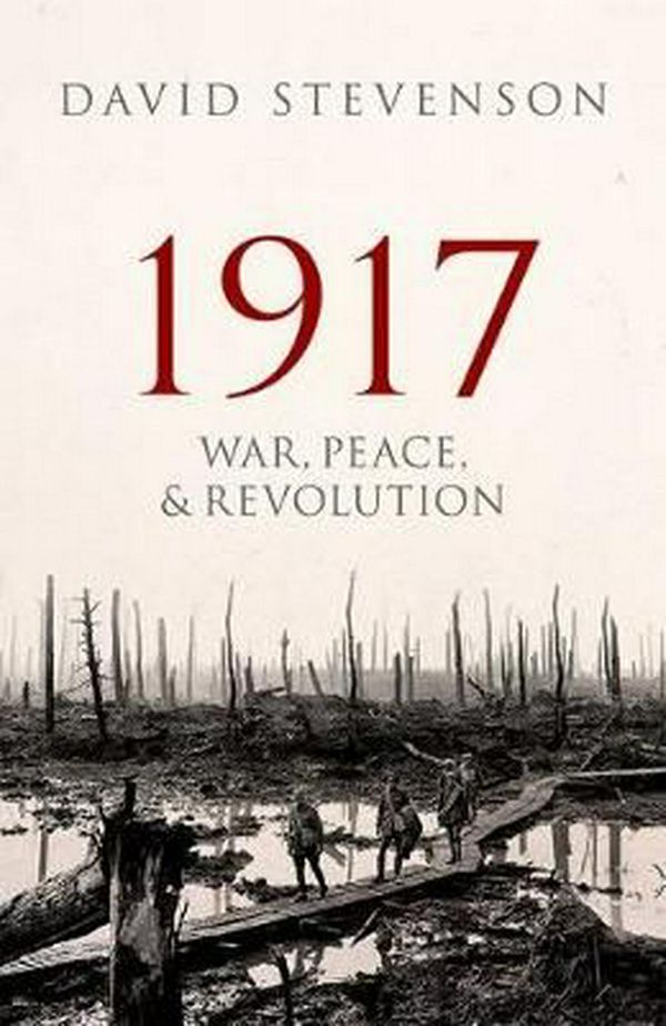 Cover Art for 9780198702382, 1917: War, Peace, and Revolution by David Stevenson