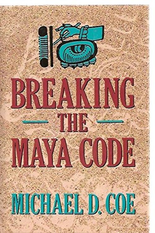 Cover Art for 9780500050613, Breaking the Maya Code by Michael D. Coe