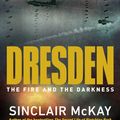 Cover Art for 9780241986028, Dresden: The Fire and the Darkness by Sinclair McKay