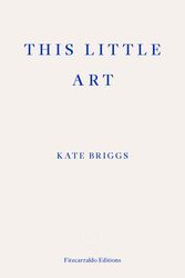 Cover Art for 9781910695456, This Little Art by Kate Briggs