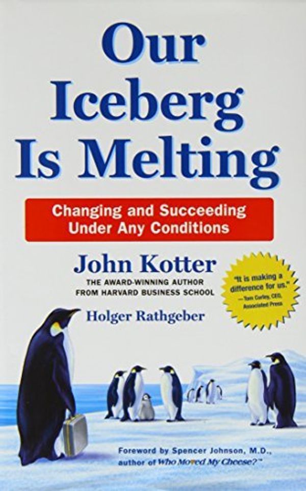 Cover Art for B0160F2WHM, Our Iceberg is Melting: Changing and Succeeding Under Any Conditions by Kotter, John, Rathgeber, Holger (September 1, 2006) Hardcover by 