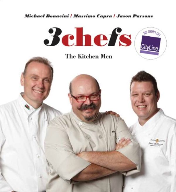 Cover Art for 9781770500341, 3 Chefs: The Kitchen Men by Michael Bonacini, Massimo Capra, Jason Parsons