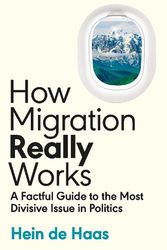 Cover Art for 9780241632208, How Migration Really Works: A Factful Guide to the Most Divisive Issue in Politics by Haas, Hein de