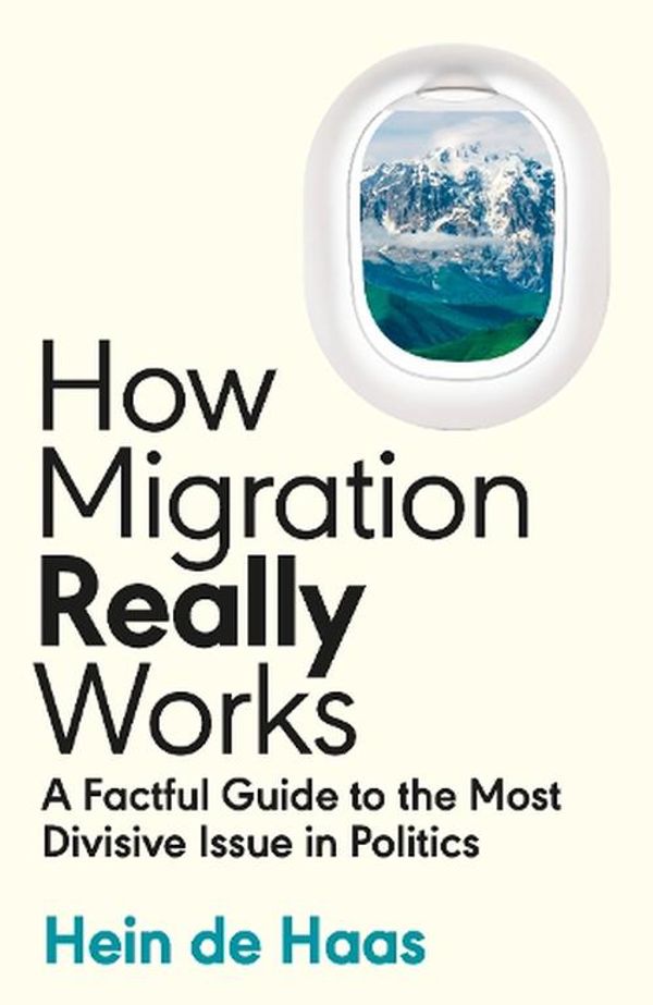 Cover Art for 9780241632208, How Migration Really Works: A Factful Guide to the Most Divisive Issue in Politics by Haas, Hein de