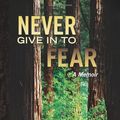 Cover Art for 9781452815107, Never Give in to Fear by Marti Macgibbon