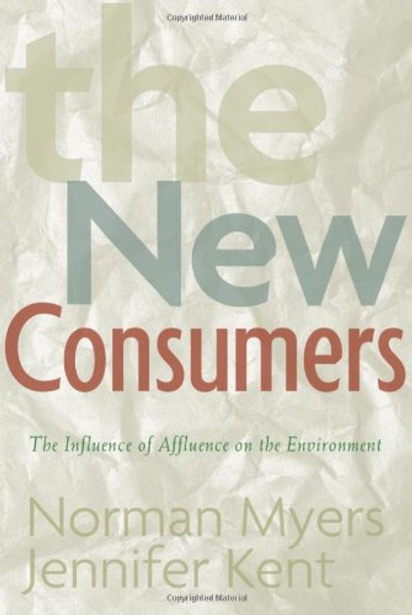 Cover Art for 9781559639972, The New Consumers by Norman Myers, Jennifer Kent