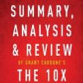 Cover Art for 9781539892557, Summary, Analysis & Review of Grant Cardone's the 10x Rule by Instaread by Instaread
