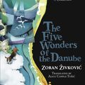 Cover Art for 9784908793356, The Five Wonders of the Danube by Alice Copple-Tosic, Youchan Ito, Zoran Zivkovic