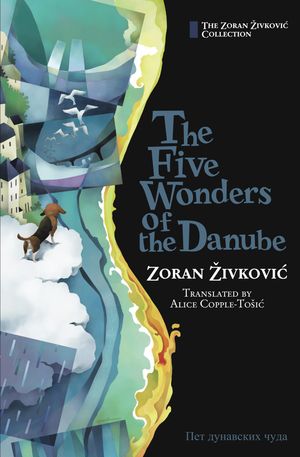 Cover Art for 9784908793356, The Five Wonders of the Danube by Alice Copple-Tosic, Youchan Ito, Zoran Zivkovic