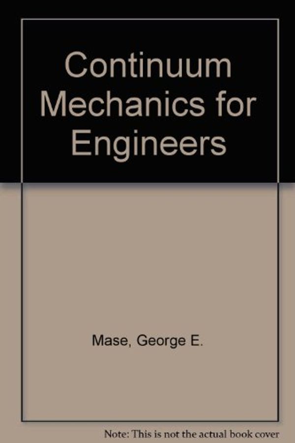 Cover Art for 9780849388309, Continuum Mechanics for Engineers by George E. Mase