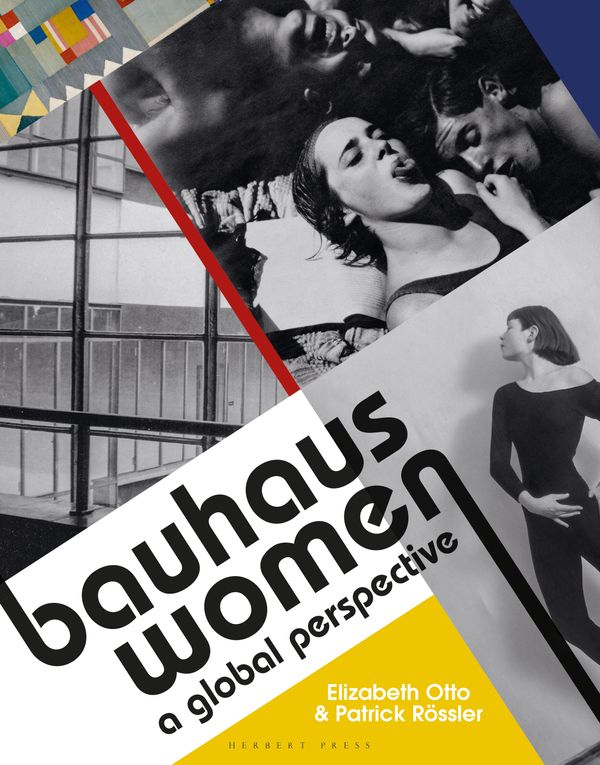 Cover Art for 9781912217960, Bauhaus Women: A Global Perspective by Elizabeth Otto & Patrick Rössler