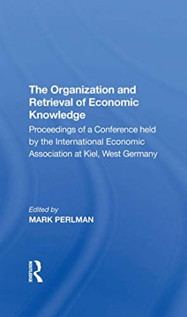 Cover Art for B07SYMHV92, The Organization and Retrieval of Economic Knowledge: Proceedings of a Conference held by the International Economic Association at Kiel, West Germany by Elliot Perlman