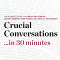 Cover Art for 9781623151805, Crucial Conversations ...in 30 Minutes - The Expert Guide to Kerry Patterson's Critically Acclaimed Book by The 30 Minute Expert Series