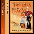 Cover Art for 9780007593538, Flashman and the Dragon (The Flashman Papers, Book 10) by George MacDonald Fraser