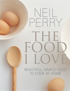 Cover Art for 9781743366509, The Food I Love by Neil Perry