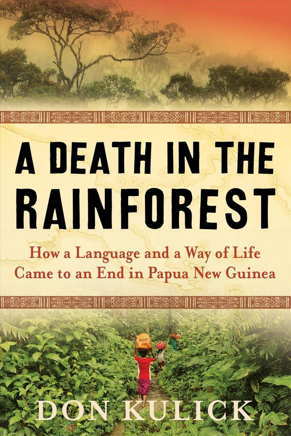 Cover Art for 9781616209049, A Death in the Rainforest: How a Language and a Way of Life Came to an End in Papua New Guinea by Don Kulick