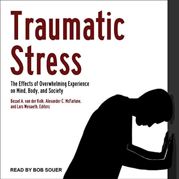 Cover Art for B074KLMXW7, Traumatic Stress: The Effects of Overwhelming Experience on Mind, Body, and Society by Bessel A. der Van Kolk, Alexander C. McFarlane, Lars Weisaeth