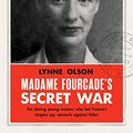 Cover Art for B07N7PY5FC, Madame Fourcade's Secret War: the daring young woman who led France's largest spy network against Hitler by Lynne Olson
