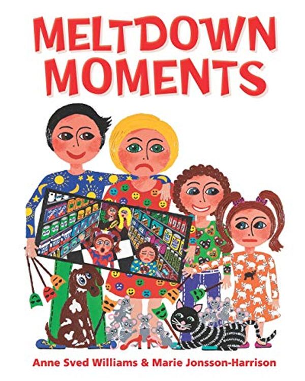 Cover Art for 9780646809472, Meltdown Moments: Helping families to have conversations about mental health, their feelings and experiences. by Sved Williams, Dr Anne