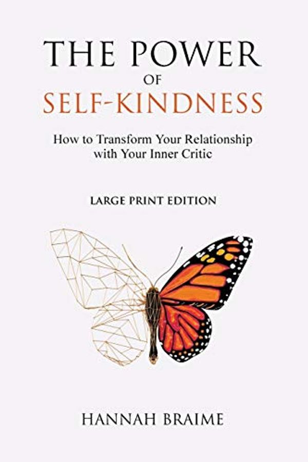 Cover Art for 9781916059108, The Power of Self-Kindness (Large Print): How to Transform Your Relationship With Your Inner Critic by Hannah Braime