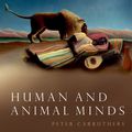 Cover Art for 9780192581815, Human and Animal Minds: The Consciousness Questions Laid to Rest by Peter Carruthers