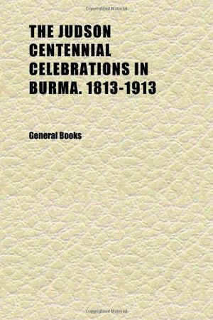 Cover Art for 9781152358201, Judson Centennial Celebrations in Burma. 1813-1913 by Anonymous