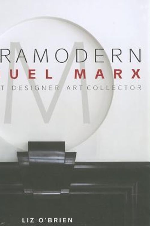 Cover Art for 9780983388944, UltraModern: Samuel Marx  Architect, Designer, Art Collector by Liz O'Brien