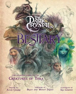 Cover Art for 9781789096200, The Dark Crystal Bestiary by Adam Cesare Blomquist