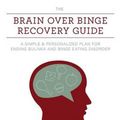 Cover Art for 9780984481743, The Brain over Binge Recovery Guide: A Simple and Personalized Plan for Ending Bulimia and Binge Eating Disorder by Kathryn Hansen