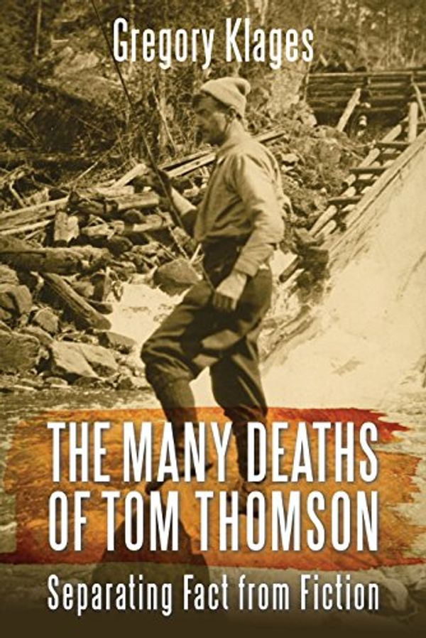 Cover Art for 9781459731967, The Many Deaths of Tom ThomsonSeparating Fact from Fiction by Gregory Klages