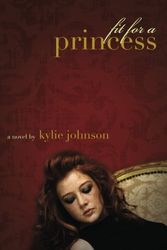 Cover Art for 9781602472754, Fit for a Princess by Kylie Johnson