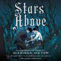 Cover Art for B0167DA9FO, Stars Above: A Lunar Chronicles Collection by Marissa Meyer