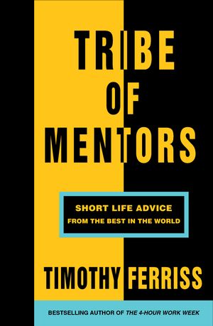 Cover Art for 9781785041853, Tribe of Mentors: Short Life Advice from the Best in the World by Timothy Ferriss