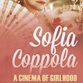 Cover Art for 9781786721600, Sofia Coppola: A Cinema of Girlhood by Fiona Handyside