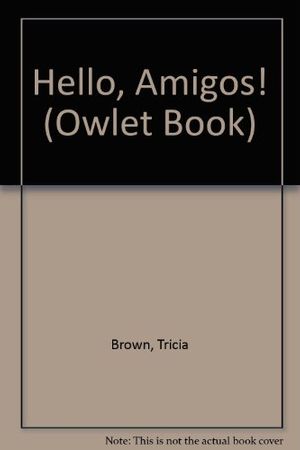 Cover Art for 9780833585738, Hello, Amigos! by Tricia Brown