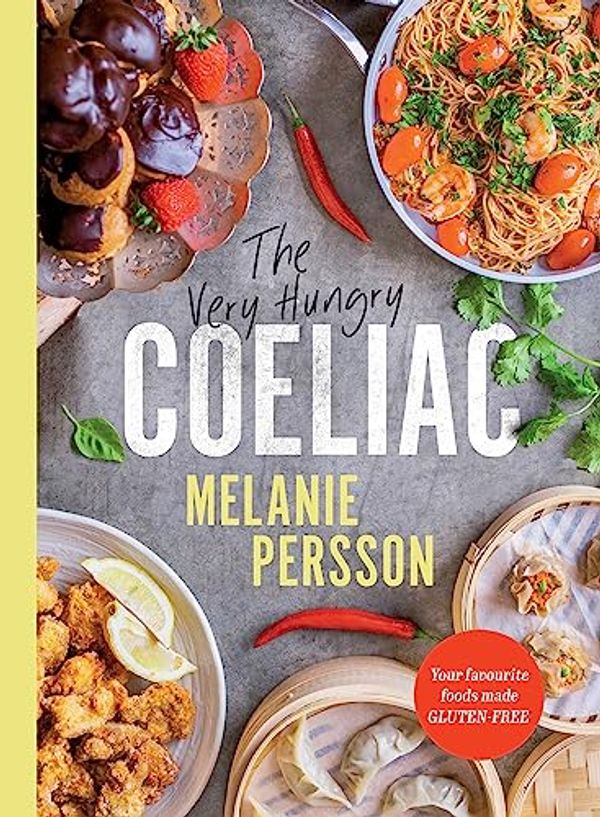 Cover Art for B0CCD3QB49, The Very Hungry Coeliac: Your favourite foods made gluten-free by Melanie Persson