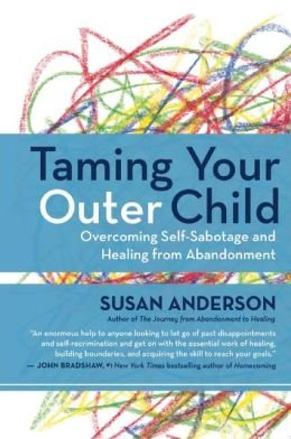 Cover Art for 0884383394693, Overcoming Self-Sabotage and Healing from Abandonment Taming Your Outer Child (Paperback) - Common by Susan Anderson