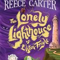 Cover Art for B0C5WQV6GT, The Lonely Lighthouse of Elston-Fright: An Elston-Fright Tale 2 by Carter, Reece