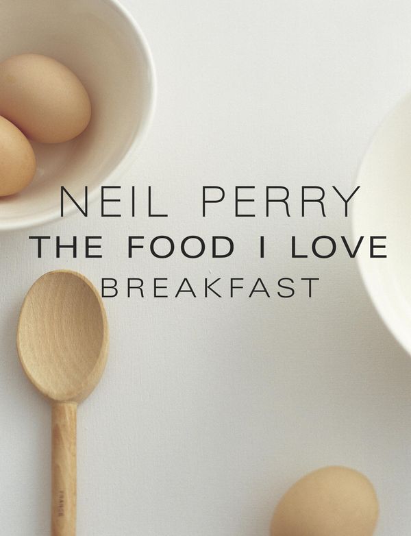 Cover Art for 9781743438558, The Food I Love: Breakfast by Neil Perry