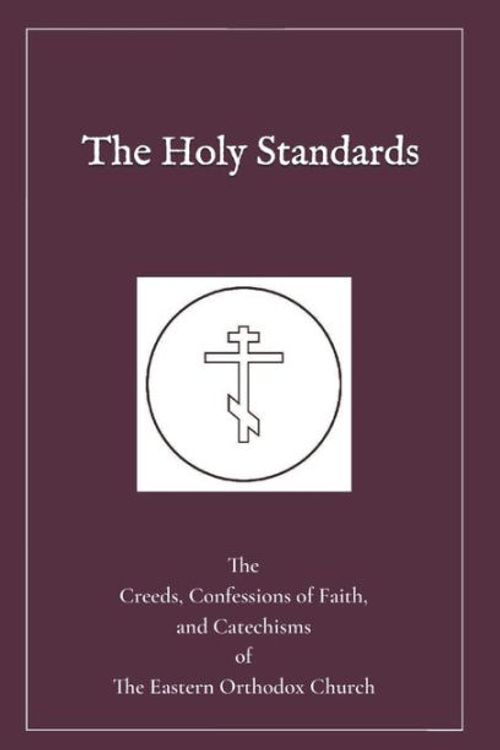 Cover Art for 9798557814751, The Holy Standards: The Creeds, Confessions of Faith, and Catechisms of the Eastern Orthodox Church by Church, Eastern Orthodox, Mogila, Peter, of Jerusalem, Dositheus, of Moscow, Philaret