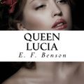 Cover Art for 9781985704800, Queen Lucia by E. F. Benson