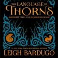 Cover Art for 9781250122520, The Language of Thorns: Midnight Tales and Dangerous Magic by Leigh Bardugo