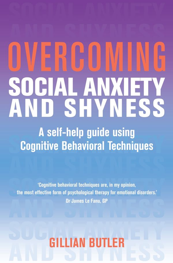 Cover Art for 9781849010009, Overcoming Social Anxiety and Shyness, 1st Edition: A Self-Help Guide Using Cognitive Behavioral Techniques by Gillian Butler