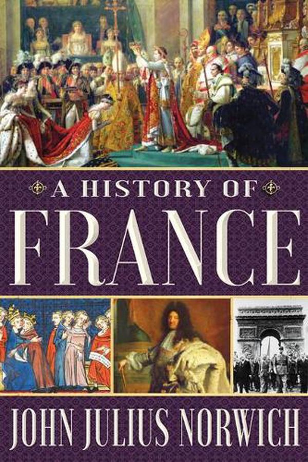 Cover Art for 9780802147776, A History of France by John Julius Norwich