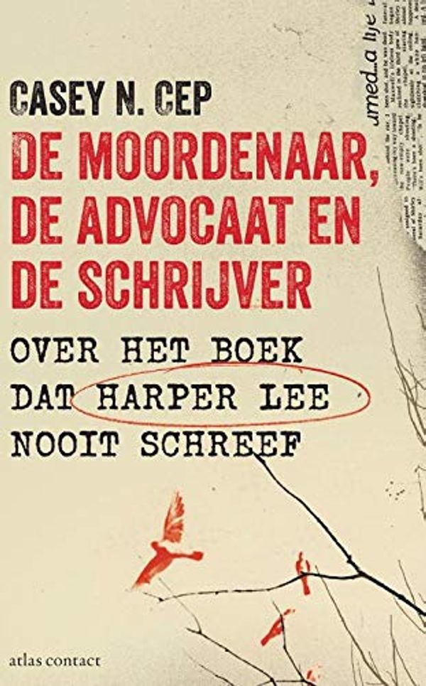 Cover Art for 9789045031798, De moordenaar, de advocaat en de schrijver: over het boek dat Harper Lee nooit schreef by Casey N. Cep