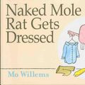 Cover Art for 9781423114376, Naked Mole Rat Gets Dressed by Mo Willems